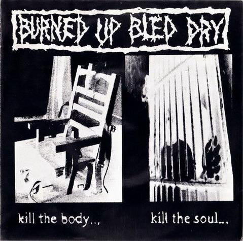 Burned Up Bled Dry : Kill The Body...Kill The Soul... (7", EP)